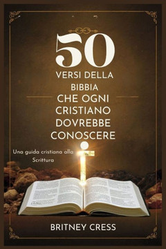 50 Versi Della Bibbia Che Ogni Cristiano Dovrebbe Conoscere: Una guida cristiana alla Scrittura