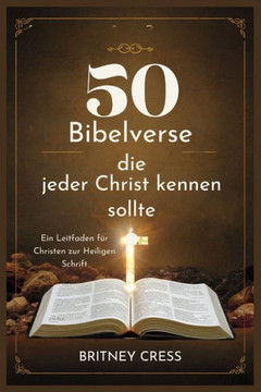 50 Bibelverse, die jeder Christ kennen sollte: Ein Leitfaden für Christen zur Heiligen Schrift