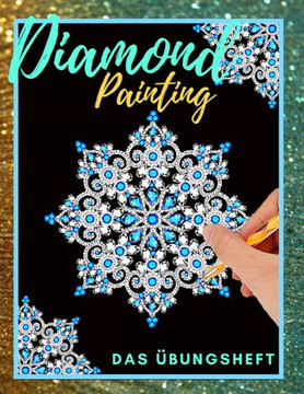 Diamond Painting Das Übungsheft: Diamant Painting Bilder zum Üben - Diamanten Painting Ideal für Anfänger - 50 verschiedene Diamonds Painting Vorlagen