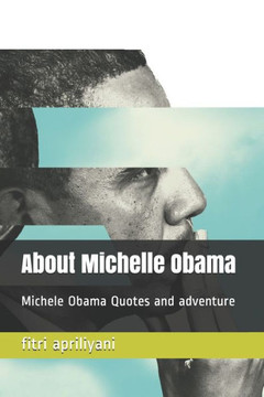 About Michelle Obama: Michele Obama Quotes and adventure