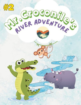 cute kids story ""Mr. Croconile's River Adventure"": Follow Mr. Croconile's heartwarming journey along the Nile River, filled with kindness, courage, an cute kids story ""Mr. Croconile's River Adventure"": Follow Mr. Croconile's heartwarming journey along the Nile River, filled with kindness, courage, an