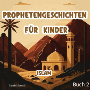 Prophetengeschichten Für Kinder: Islam 5 Prophetische Reisen aus dem Edlen Koran und der Authentischen Sunnah Buch 2 (Islam Bücher für Kinder)