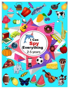 I Can Spy Everything 2-5 years: Let's SPY alphabets from A to Z through pictures. Relax and Learn Guessing Activity Book