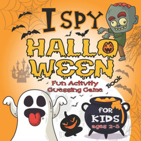 I Spy Halloween Book For Kids Ages 2-5: Fun Activity Guessing Game: Spooky & Scary Book of Picture Riddles, Let's Play with Little Toddlers, and Presc