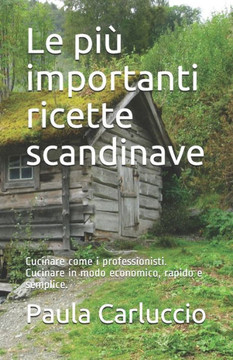 Le più importanti ricette scandinave: Cucinare come i professionisti. Cucinare in modo economico, rapido e semplice.