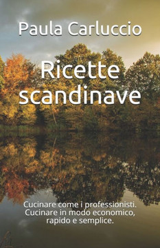 Ricette scandinave: Cucinare come i professionisti. Cucinare in modo economico, rapido e semplice.
