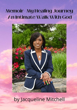 Memoir - A Healing Journey: An intimate walk with God