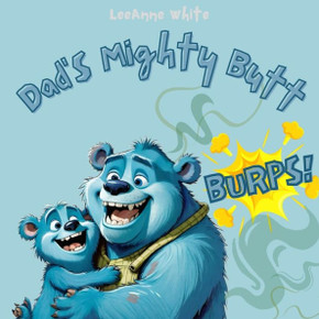 Dad's Mighty Butt Burps: Funny Read Aloud Rhyming Story About Family Butt Booms