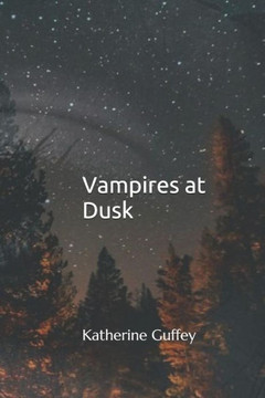 Vampires At Dusk: Katherine Guffey Vampires At Dusk: Katherine Guffey
