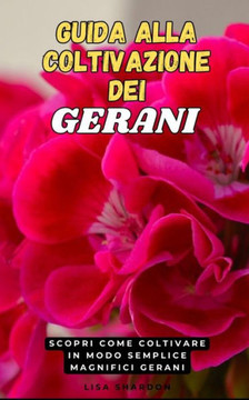 Guida alla Coltivazione dei Gerani: Scopri come coltivare in modo semplice magnifici Gerani
