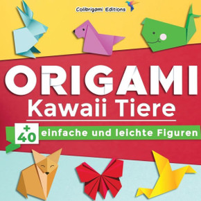 Origami Kawaii Tiere:  einfache und leichte Figuren: Origami-Buch für Kinder und Erwachsene mit Faltanleitungen, die Schritt für Schritt