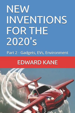 NEW INVENTIONS FOR THE 2020's: Part 2 - Gadgets, EVs, Environment