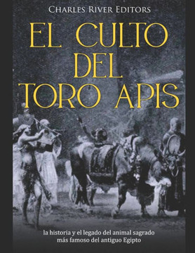 El culto del toro Apis: la historia y el legado del animal sagrado más famoso del antiguo Egipto