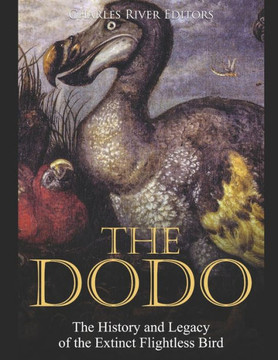 The Dodo: The History and Legacy of the Extinct Flightless Bird