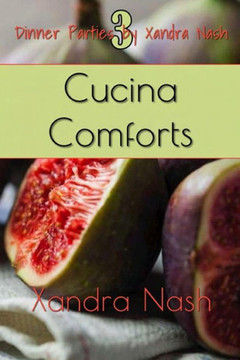 Cucina Comforts: Authentic Italian Menu & Recipes (Dinner Parties By Xandra Nash)