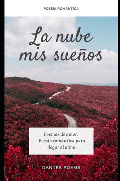 La nube de mis sueños: Poemas de amor. Poesía romántica para llegar al alma.