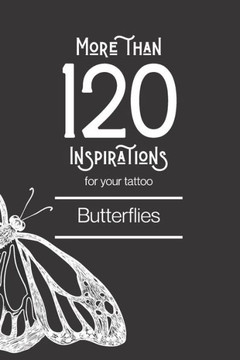 More than 120 inspirations for your tattoo - Butterflies: In this book you'll find more than 120 inspirations for your future tattoo - butterfly. From
