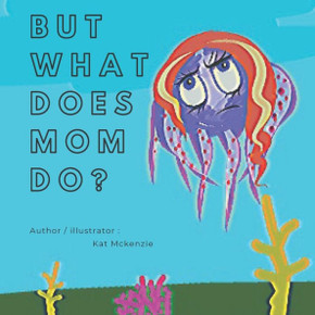 But what does mom do?