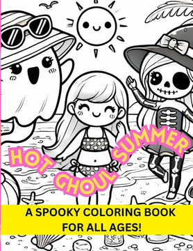 Hot Ghoul Summer: A Spooky Coloring Book for all Ages and Seasons!