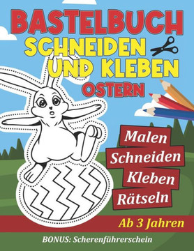 Bastelbuch Schneiden und Kleben - Malen, Schneiden, Kleben und Rätseln: Ein tolles Bastel- und Ausschneidebuch zu Ostern für Kinder ab 3 Jahren - Bonu