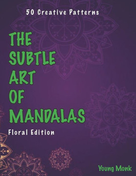 The Subtle Art of Mandalas: Floral Edition