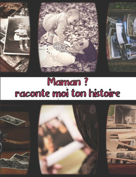 Maman ? Raconte moi ton histoire: Grand Format Ce livre à compléter par Maman est une véritable invitation au partage de ses souvenirs