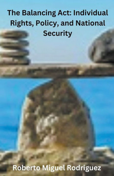 The Balancing Act: Individual Rights, Policy, and National Security