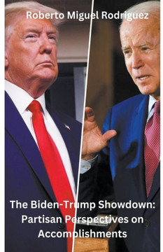 The Biden-Trump Showdown: Partisan Perspectives on Their Accomplishments
