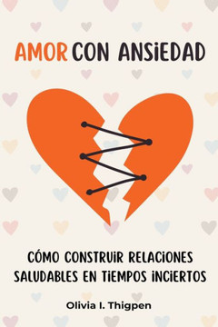 Amor con ansiedad: Cómo construir relaciones saludables en tiempos inciertos