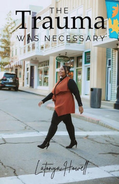 The Trauma Was Necessary: My Story