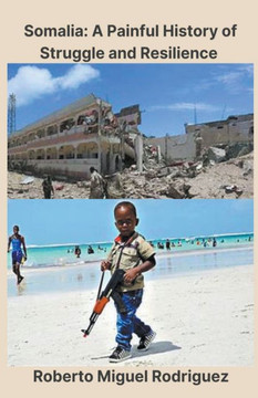 Somalia: A Painful History of Struggle and Resilience