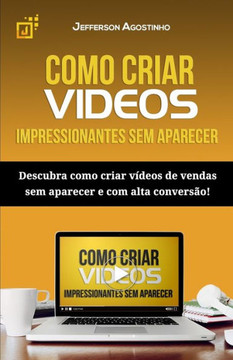 Como Criar Vídeos Impressionantes Sem Aparecer: Descubra Como Criar Vídeos De Vendas Sem Aparecer E Com Alta Conversão! (Portuguese Edition)