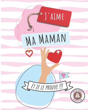 J'aime ma Maman ... Et je le prouve !!!