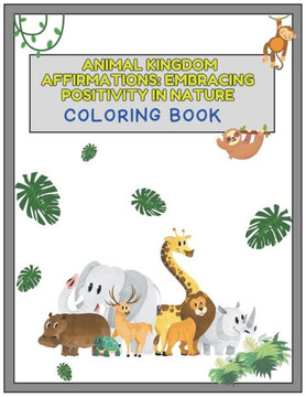 Animal Kingdom Affirmations: Embracing Positivity in Nature: Colorful Creatures and Positive Messages