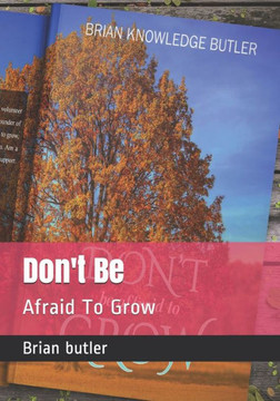 Don't Be: Afraid To Grow