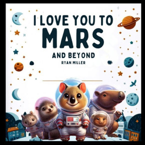 I Love You to Mars and Beyond: A Whimsical Journey Through Space with Laughter and Lessons""