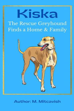 Kiska: The Rescue Greyhound Finds a Home and Family