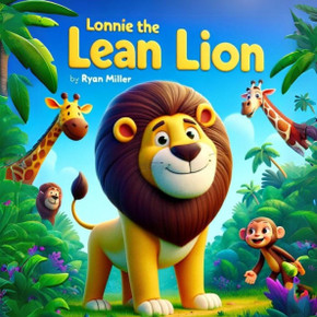 Lonnie the Lean Lion: A Roaringly Funny Tale of Friendship and Healthy Habits