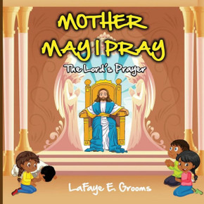 Mother May I Pray: The Lord's Prayer