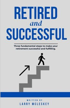 Retired and Successful: Three fundamental steps to make your retirement successful and fulfilling.
