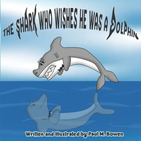 The Shark Who Wishes He Was A Dolphin The Shark Who Wishes He Was A Dolphin