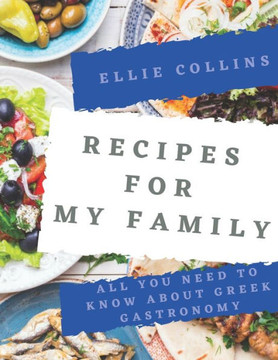 Recipes For My Family: All You Need To Know About Greek Gastronomy