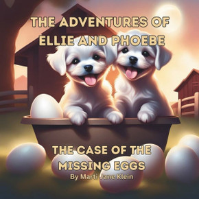 The Adventures of Ellie and Phoebe: The Case of the Missing Eggs The Adventures of Ellie and Phoebe: The Case of the Missing Eggs