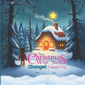 The Christmas Wish That Changed Everything: An Illustrated story of Heartwarming Christmas Adventure, Friendship, and Family