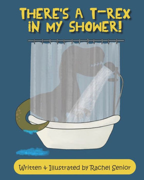 There's a T-Rex in my Shower!: A Dinosaur Adventure for Young Readers