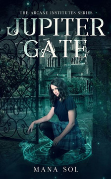 Jupiter Gate (The Arcane Institutes) Jupiter Gate (The Arcane Institutes)