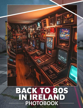 Back To 80s In Ireland Photo Book: 40 Stunning Images Capturing Iconic 80s Vibes From Ireland For Nostalgic Adventures