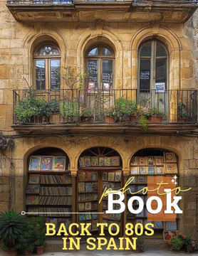 Back To 80s In Spain Photo Book: Nostalgic Collection Of Iconic 80s Imagery From Spain Perfect For Retro Lovers