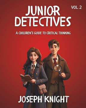 Junior Detectives: A Children's Guide to Critical Thinking Vol 2
