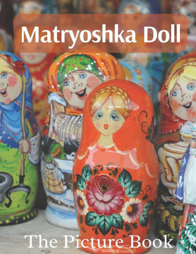 Matryoshka Doll: The Picture Book of Amazing Matryoshka Doll for Dementia Seniors & Alzheimer's.